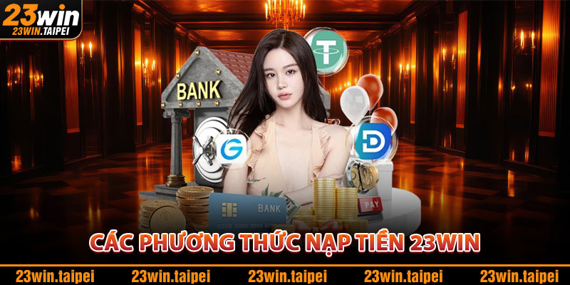 Các Phương Thức Nạp Tiền 23WIN
